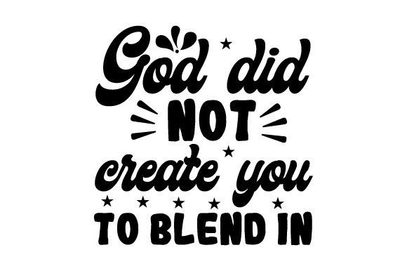 God Did Not Create You to Blend in SVG Review
