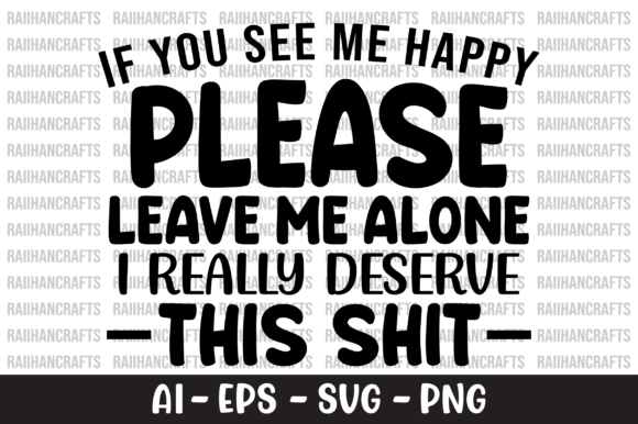 If You See Me Happy Please Leave Me SVG