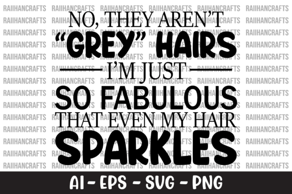 No They Aren't Grey Hairs I'm Just SVG